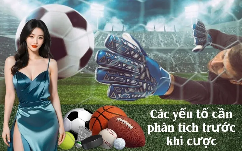 Các yếu tố cần phân tích trước khi cược