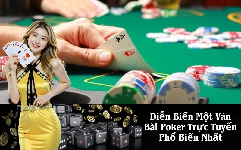 Diễn Biến Một Ván Bài Poker Trực Tuyến Phổ Biến Nhất