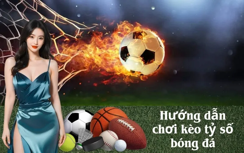 Hướng dẫn chơi kèo tỷ số bóng đá