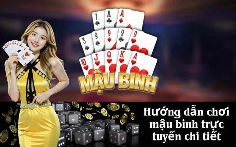 Hướng dẫn chơi mậu binh trực tuyến chi tiết