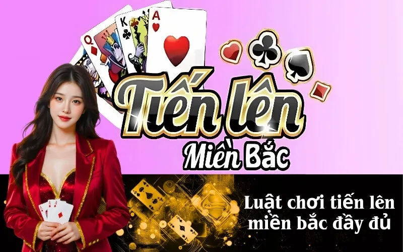 Luật chơi tiến lên miền bắc đầy đủ