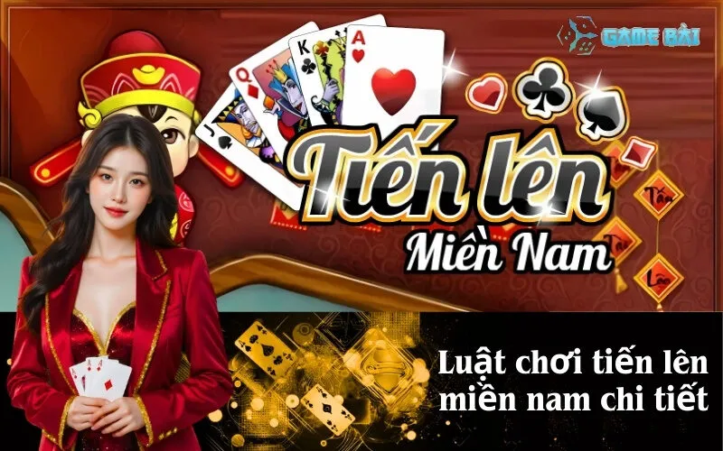 Luật chơi tiến lên miền nam chi tiết nhất