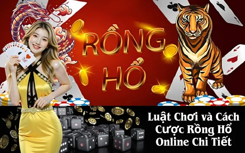 Luật Chơi và Cách Cược Rồng Hổ Online Chi Tiết