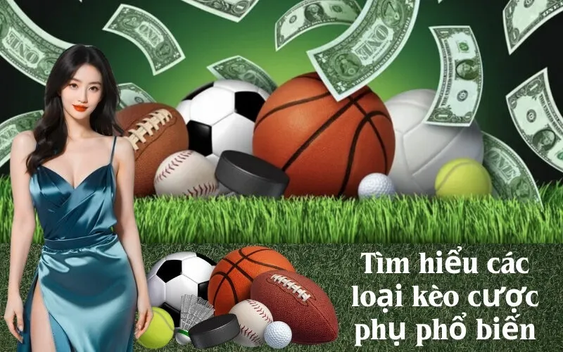 Tìm hiểu các loại kèo cược phụ phổ biến