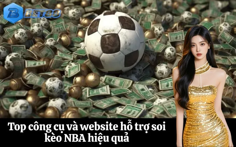 Top công cụ và website hỗ trợ soi kèo NBA hiệu quả